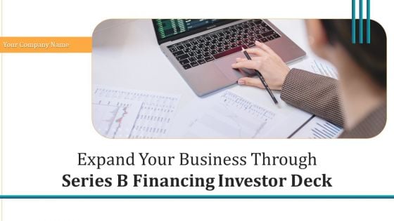 Expand Your Business Through Series B Financing Investor Deck Ppt PowerPoint Presentation Complete With Slides