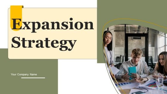 Expansion Strategy Ppt PowerPoint Presentation Complete Deck With Slides