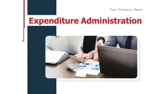 Expenditure Administration Ppt PowerPoint Presentation Complete Deck With Slides