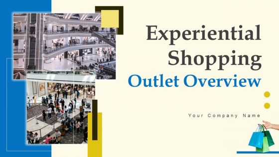 Experiential Shopping Outlet Overview Ppt PowerPoint Presentation Complete Deck With Slides