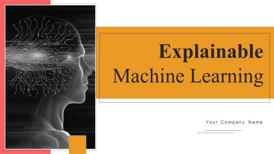 Explainable Machine Learning Ppt PowerPoint Presentation Complete Deck With Slides