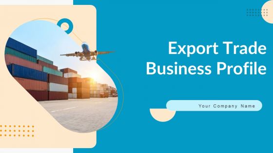 Export Trade Business Profile Ppt PowerPoint Presentation Complete Deck With Slides