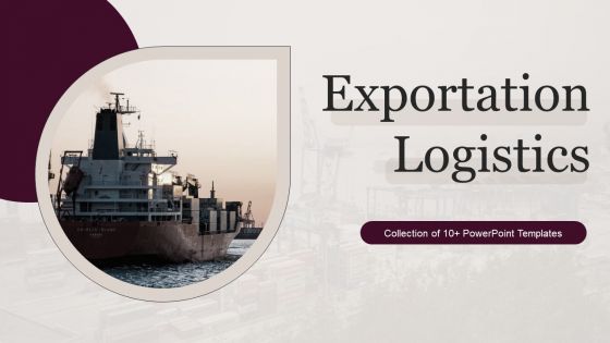 Exportation Logistics Ppt PowerPoint Presentation Complete With Slides