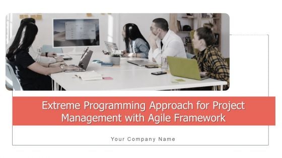Extreme Programming Approach For Project Management With Agile Framework Ppt PowerPoint Presentation Complete Deck With Slides