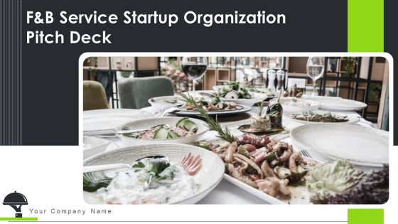 F And B Service Startup Organization Pitch Deck Ppt PowerPoint Presentation Complete With Slides