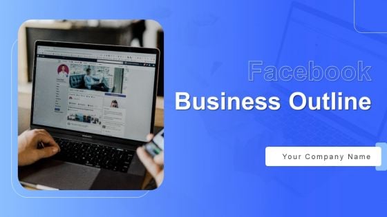 Facebook Business Outline Ppt PowerPoint Presentation Complete With Slides