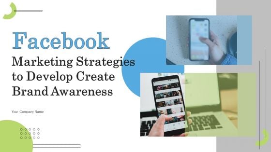 Facebook Marketing Strategies To Develop Create Brand Awareness Ppt PowerPoint Presentation Complete Deck With Slides