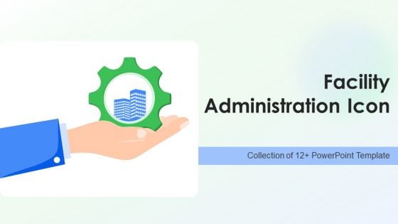 Facility Administration Icon Ppt PowerPoint Presentation Complete Deck With Slides