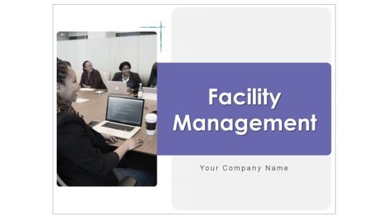 Facility Management Ppt PowerPoint Presentation Complete Deck With Slides