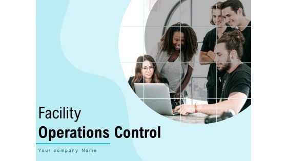 Facility Operations Contol Ppt PowerPoint Presentation Complete Deck With Slides