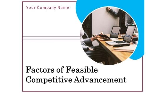 Factors Of Feasible Competitive Advancement Ppt PowerPoint Presentation Complete Deck With Slides