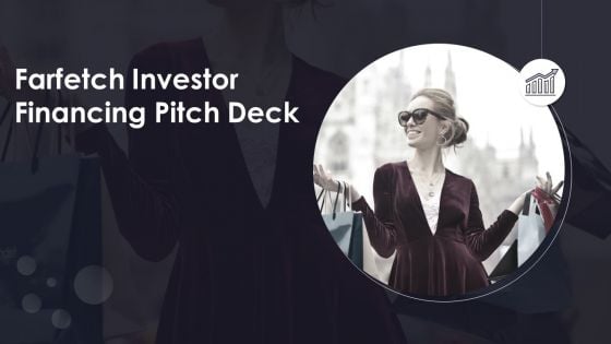 Farfetch Investor Financing Pitch Deck Ppt PowerPoint Presentation Complete Deck With Slides