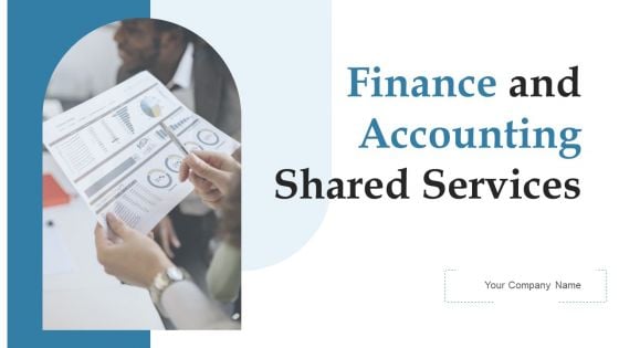 Finance And Accounting Shared Services Ppt PowerPoint Presentation Complete Deck With Slides