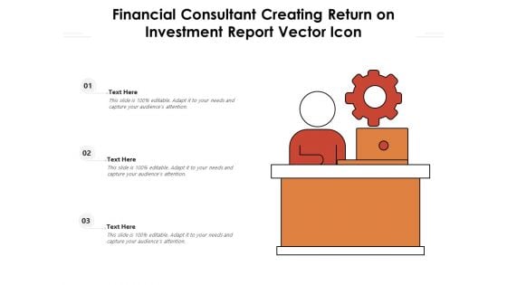 Financial Consultant Creating Return On Investment Report Vector Icon Ppt PowerPoint Presentation Slides Show PDF