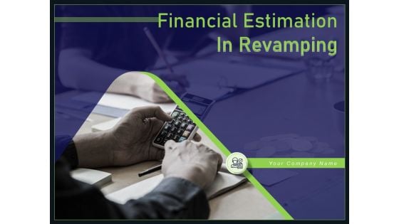 Financial Estimation In Revamping Ppt PowerPoint Presentation Complete Deck With Slides