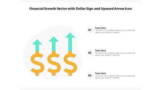 Financial Growth Vector With Dollar Sign And Upward Arrow Icon Ppt PowerPoint Presentation Portfolio Influencers PDF