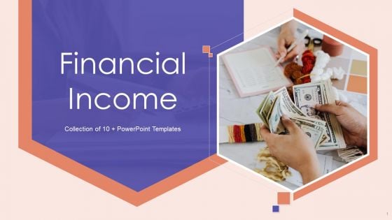 Financial Income Ppt PowerPoint Presentation Complete Deck With Slides