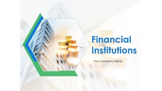 Financial Institutions Ppt PowerPoint Presentation Complete Deck With Slides