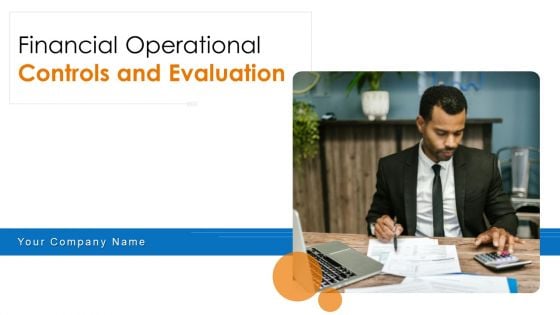 Financial Operational Controls And Evaluation Ppt PowerPoint Presentation Complete With Slides Financial Operational Controls And Evaluation Ppt PowerPoint Presentation Complete With Slides