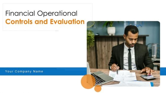 Financial Operational Controls And Evaluation Ppt PowerPoint Presentation Complete With Slides