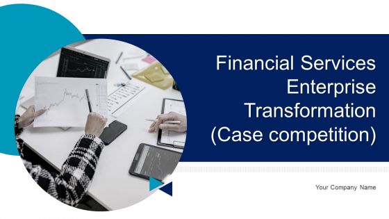 Financial Services Enterprise Transformation Case Competition Ppt PowerPoint Presentation Complete Deck With Slides