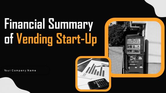 Financial Summary Of Vending Start Up Ppt PowerPoint Presentation Complete Deck With Slides