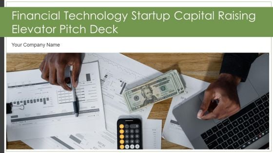 Financial Technology Startup Capital Raising Elevator Pitch Deck Ppt PowerPoint Presentation Complete Deck With Slides