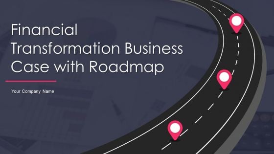 Financial Transformation Business Case With Roadmap Ppt PowerPoint Presentation Complete Deck With Slides