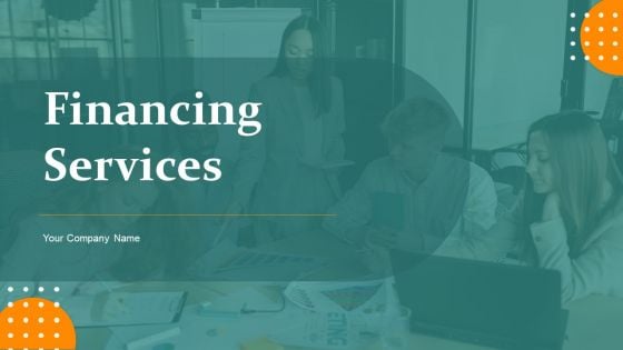 Financing Services Ppt PowerPoint Presentation Complete Deck With Slides