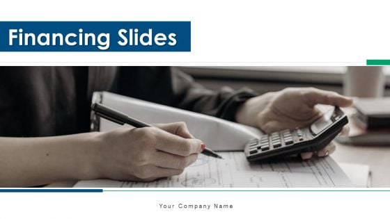 Financing Slides Ppt PowerPoint Presentation Complete Deck With Slides