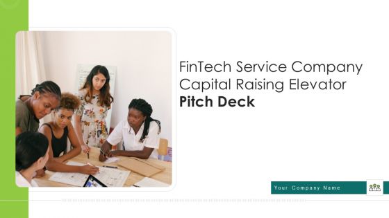 Fintech Service Company Capital Raising Elevator Pitch Deck Ppt PowerPoint Presentation Complete Deck With Slides