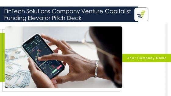 Fintech Solutions Company Venture Capitalist Funding Elevator Pitch Deck Ppt PowerPoint Presentation Complete Deck With Slides