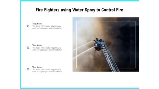 Fire Fighters Using Water Spray To Control Fire Ppt PowerPoint Presentation Gallery Smartart PDF