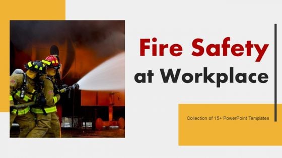 Fire Safety At Workplace Ppt PowerPoint Presentation Complete Deck With Slides