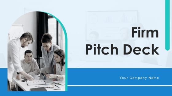 Firm Pitch Deck Ppt PowerPoint Presentation Complete Deck With Slides