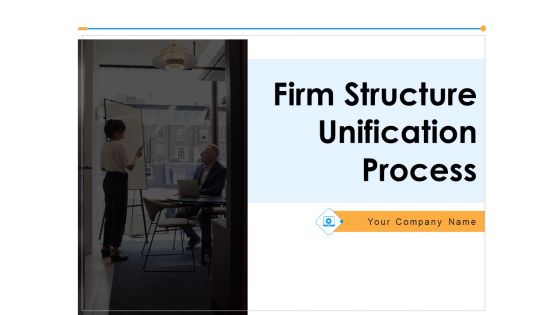 Firm Structure Unification Process Ppt PowerPoint Presentation Complete Deck With Slides