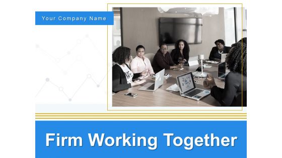Firm Working Together Ppt PowerPoint Presentation Complete Deck With Slides