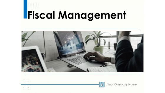 Fiscal Management Ppt PowerPoint Presentation Complete Deck With Slides