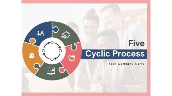Five Cyclic Process Business Process Ppt PowerPoint Presentation Complete Deck
