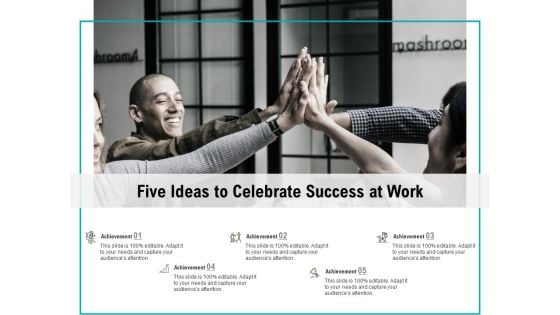 Five Ideas To Celebrate Success At Work Ppt PowerPoint Presentation Styles Shapes