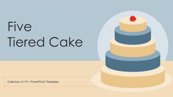 Five Tiered Cake Ppt PowerPoint Presentation Complete Deck With Slides