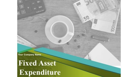 Fixed Asset Expenditure Ppt PowerPoint Presentation Complete Deck With Slides