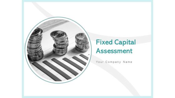 Fixed Capital Assessment Ppt PowerPoint Presentation Complete Deck With Slides