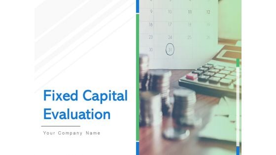 Fixed Capital Evaluation Ppt PowerPoint Presentation Complete Deck With Slides