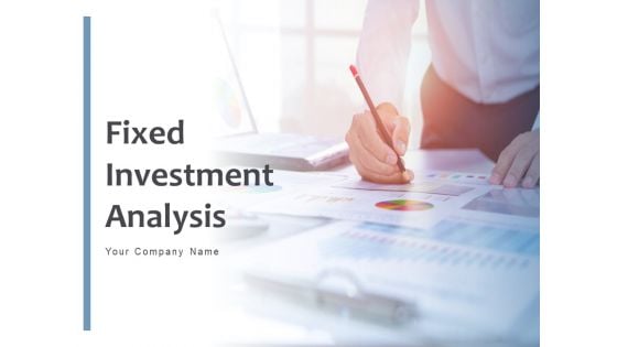 Fixed Investment Analysis Ppt PowerPoint Presentation Complete Deck