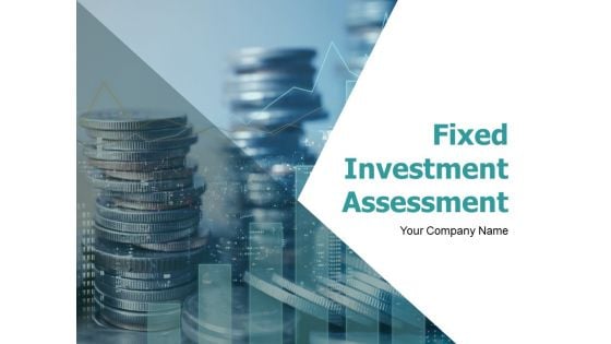 Fixed Investment Assessment Ppt PowerPoint Presentation Complete Deck With Slides