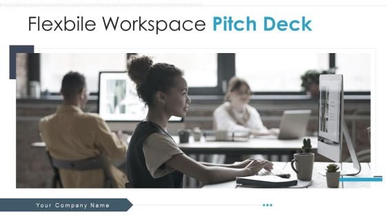 Flexbile Workspace Pitch Deck Ppt PowerPoint Presentation Complete With Slides