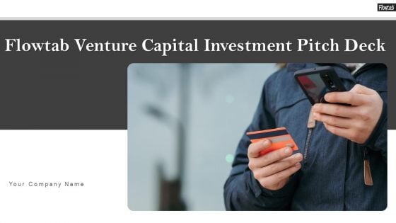 Flowtab Venture Capital Investment Pitch Deck Ppt PowerPoint Presentation Complete With Slides