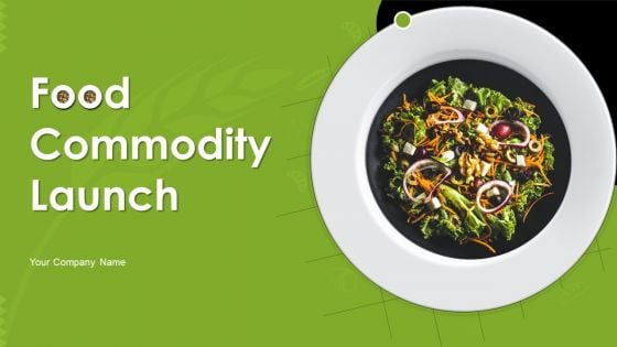 Food Commodity Launch Ppt PowerPoint Presentation Complete Deck With Slides