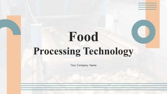 Food Processing Technology Ppt PowerPoint Presentation Complete Deck With Slides